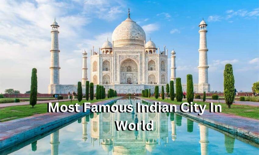 Most Famous Indian City In World