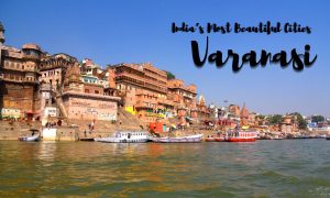 India’s Most Beautiful Cities - Varanasi