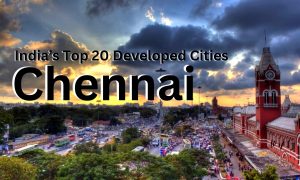 India's Top 20 Developed Cities - Chennai