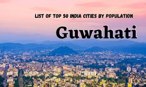 List of top 50 India Cities by population - Guwahati